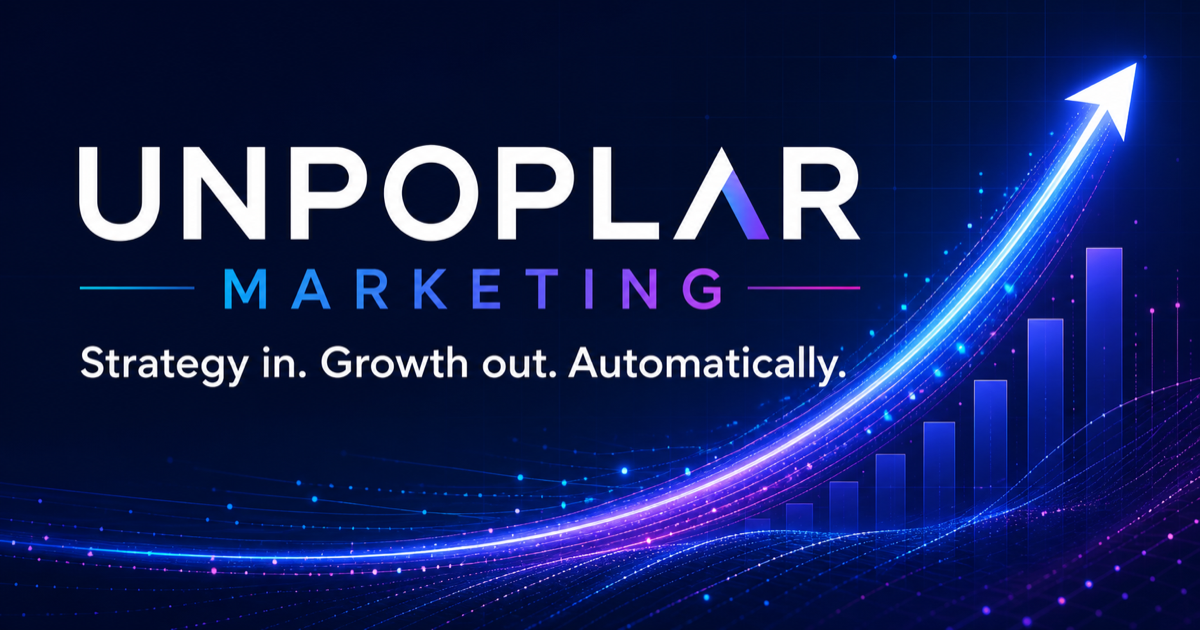 Unpoplar Marketing — Strategy in. Growth out. Automatically.